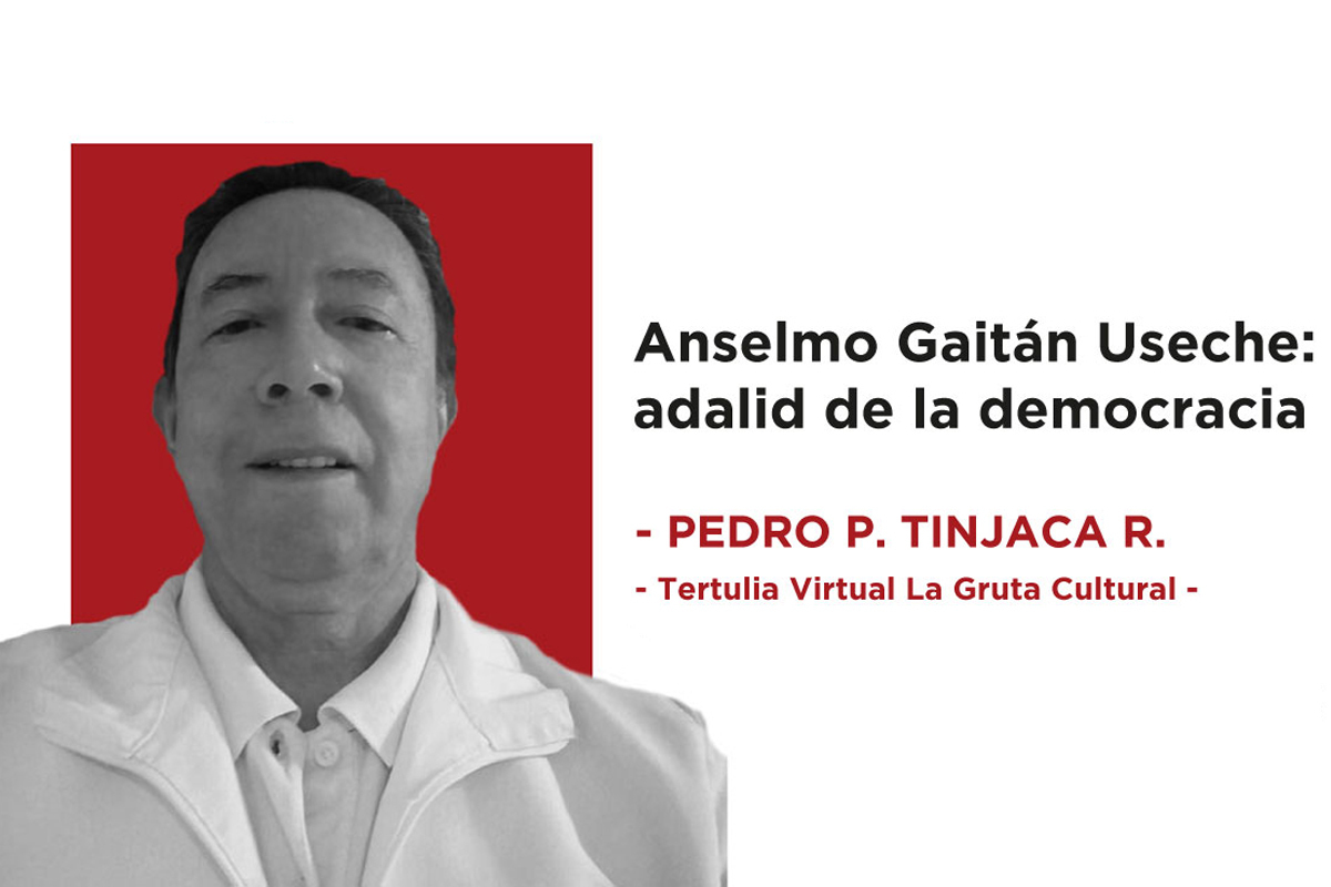 Anselmo Gaitan Useche: Adalid de la democracia Tertulia Cultural La Gruta Neiva Colombia